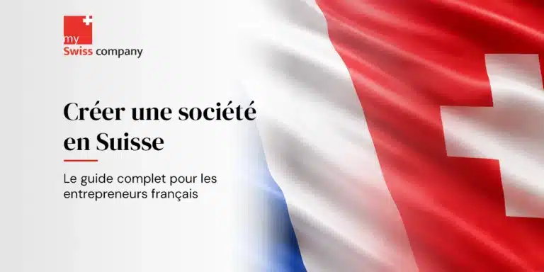 Créer une société en Suisse en étant français : le guide complet